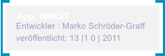 App: iMMST Entwickler : Marko Schrder-Graff verffentlicht: 13 |1 0 | 2011